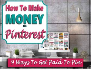 HOW TO MAKE MONEY ON PINTEREST: 9 WAYS TO GET PAID TO PIN ON PINTEREST
